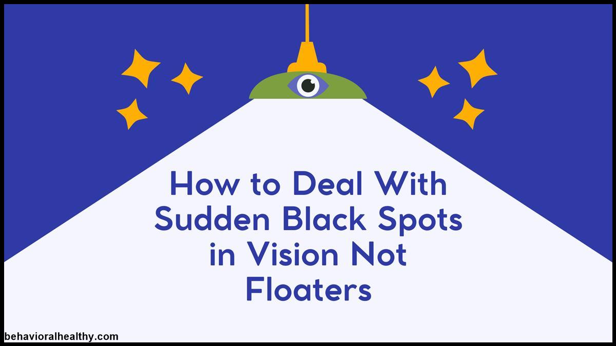 How to Deal With Sudden Black Spots in Vision Not Floaters.jpg